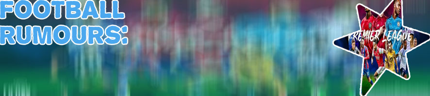 Premier league rumours